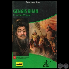 GENGIS KHAN  El Yunque Mongol - Coleccin: GRANDES PERSONAJES DE LA HISTORIA UNIVERSAL N 2 - Autor:  BORJA LOMA BARRIE - Ao 2012